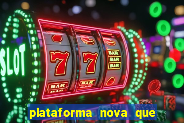 plataforma nova que ta pagando